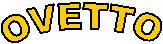 OVETTO